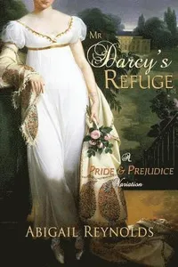 Mr. Darcy's Refuge: A Pride & Prejudice Variation