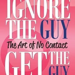 Ignore the Guy, Get the Guy - The Art of No Contact