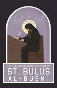 The Life and Selected Writings of St Bulus Al-Bushi