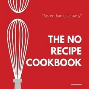 The No Recipe Cookbook