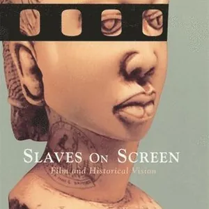 Slaves on Screen - Film & Historical Vision (USA)