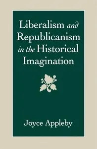 Liberalism and Republicanism in the Historical Imagination