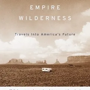An Empire Wilderness: Travels Into America's Future