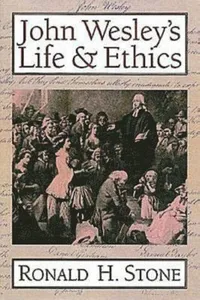 John Wesley's Life & Ethics / Ronald H. Stone.