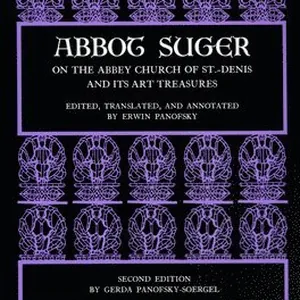 Abbot Suger on the Abbey Church of St. Denis and Its Art Treasures