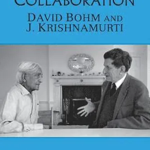 An Uncommon Collaboration: David Bohm and J. Krishnamurti