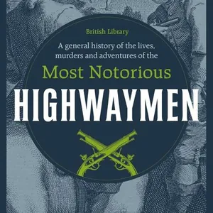 General History of the Lives, Murders and Adventures of the Most Notorious Highwaymen