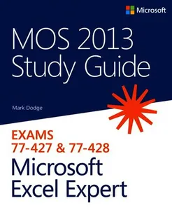 MOS 2013 Study Guide for Microsoft Excel Expert: Exams 77-427 & 77-428