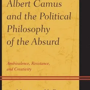 Albert Camus and the Political Philosophy of the Absurd