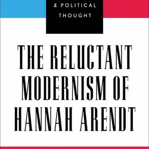 Reluctant Modernism of Hannah Arendt