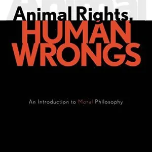 Animal Rights, Human Wrongs