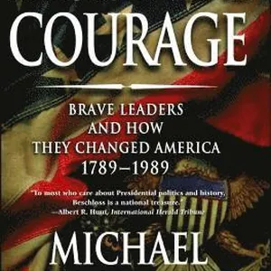 Presidential Courage: Brave Leaders and How They Changed America 1789-1989