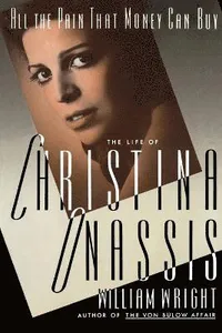 All the Pain Money Can Buy: The Life of Christina Onassis
