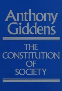 Constitution Of Society - Outline Of The Theory Of Structuration