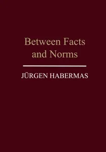 Between Facts And Norms - Contributions To A Discourse Theory Of Law And De