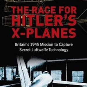 The Race for Hitler's X-Planes