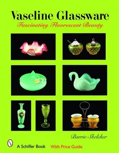 Vaseline Glassware - Fascinating Fluorescent Beauty