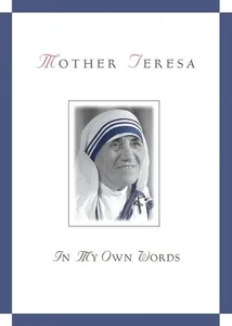Mother Teresa, in My Own Words