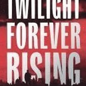 Twilight Forever Rising: A Novel of the Vampire Clans