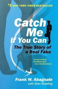 Catch Me If You Can: The Amazing True Story of the Youngest and Most Daring Con Man in the History of Fun and Profit!