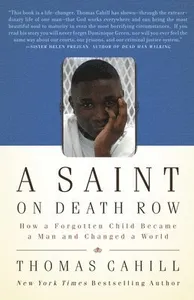 A Saint on Death Row: How a Forgotten Child Became a Man and Changed a World