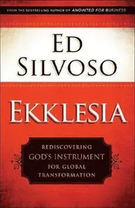 Ekklesia - Rediscovering God`s Instrument for Global Transformation