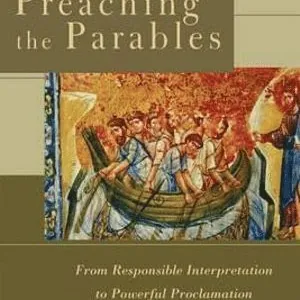 Preaching the Parables - From Responsible Interpretation to Powerful Proclamation