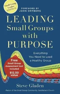 Leading Small Groups with Purpose - Everything You Need to Lead a Healthy Group