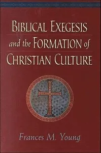Biblical Exegesis and the Formation of Christian Culture