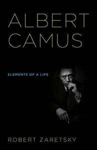 Albert Camus: Elements of a Life