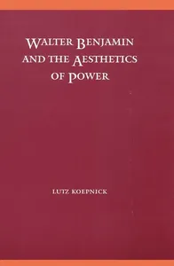 Walter Benjamin and the Aesthetics of Power