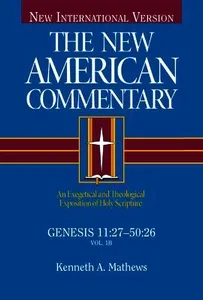 Genesis 11:27-50:26: An Exegetical and Theological Exposition of Holy Scripture Volume 1