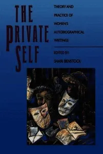 The Private Self: Theory and Practice of Women's Autobiographical Writings