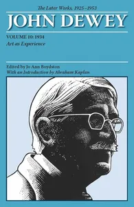 Collected Works of John Dewey V. 10; 1934, Art As Experience