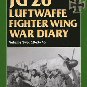 JG 26 Luftwaffe Fighter Wing War Diary, Volume Two
