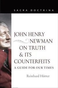 John Henry Newman on Truth and Its Counterfeits