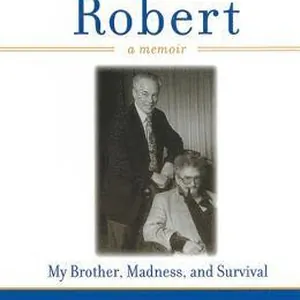 Imagining Robert: My Brother, Madness, and Survival: A Memoir