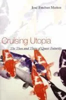 Cruising Utopia: The Then and There of Queer Futurity