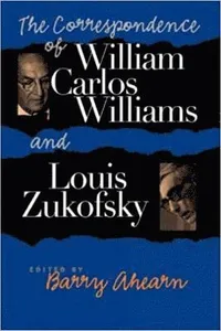 Correspondence of William Carlos Williams and Louis Zukofsky