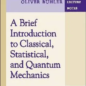 Brief Introduction to Classical, Statistical, and Quantum Mechanics