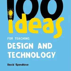 100 Ideas for Teaching Design and Technology
