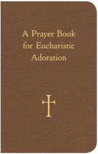 A Prayer Book for Eucharistic Adoration