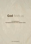 God Finds Us: An Experience of the Spiritual Exercises of St. Ignatius Loyola