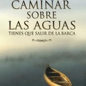 Si Quieres Caminar Sobre Las Aguas Tiene Que Salir De La Barca