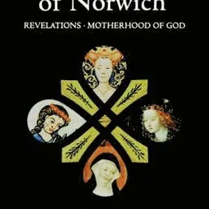 Julian of Norwich: Revelations of Divine Love and The Motherhood of God