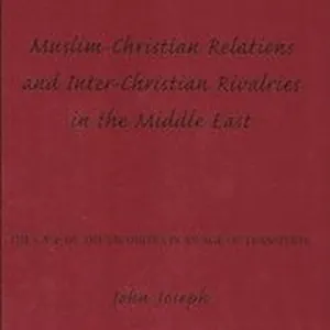 Muslim-Christian Relations and Inter-Christian Rivalries in the Middle East