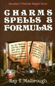 Charms, Spells, and Formulas: For the Making and Use of Gris Gris Bags, Herb Candles, Doll Magic, Incenses, Oils, and Powders
