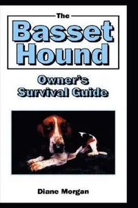 Basset Hound Owner's Survival Guide