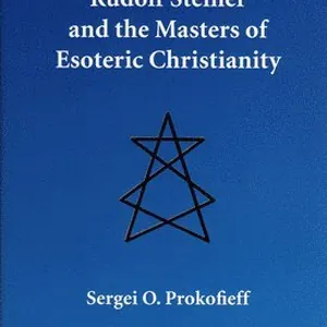 Rudolf Steiner and the Masters of Esoteric Christianity