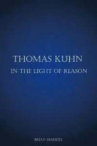 Thomas Kuhn in the Light of Reason